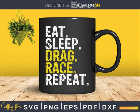 Eat Sleep Drag Race Repeat Racing Shirt Svg Design Cut File