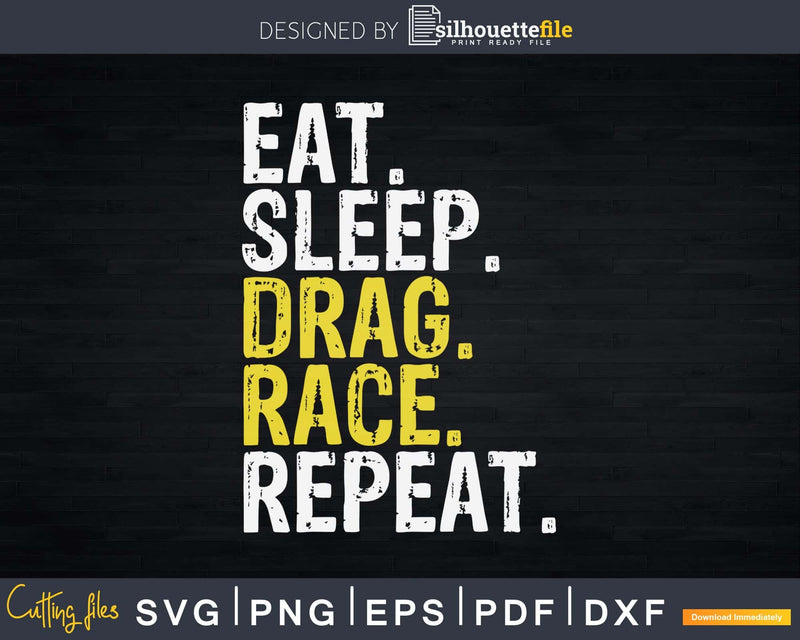 Eat Sleep Drag Race Repeat Racing Shirt Svg Design Cut File