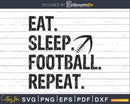 Eat Sleep Football Repeat football lover Cricut digital