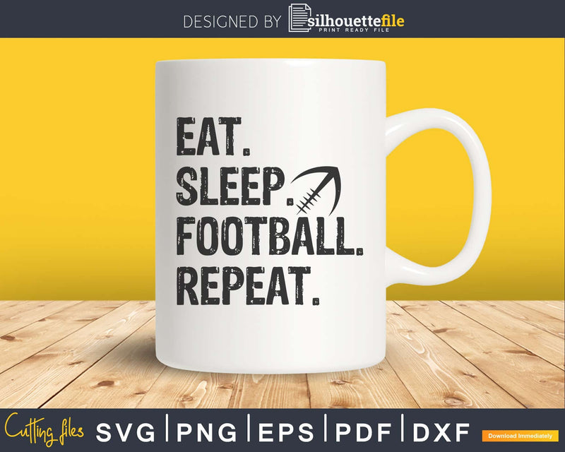 Eat Sleep Football Repeat football lover Cricut digital