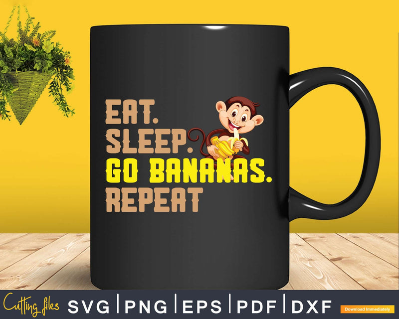 Eat Sleep Go Bananas Repeat Funny Cute Animal Monkey Svg