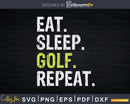Eat Sleep Golf Repeat Funny Golfer Svg Dxf Cricut Cut Files