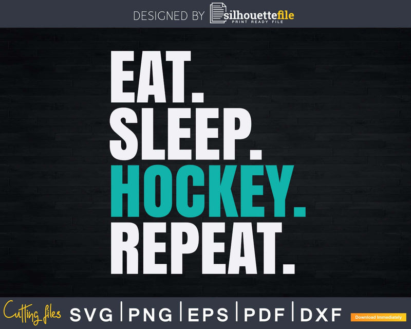 Eat Sleep Hockey Repeat Svg Dxf Png Printable Cut Files