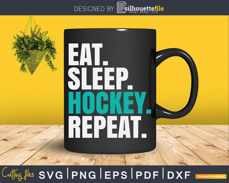 Eat Sleep Hockey Repeat Svg Dxf Png Printable Cut Files