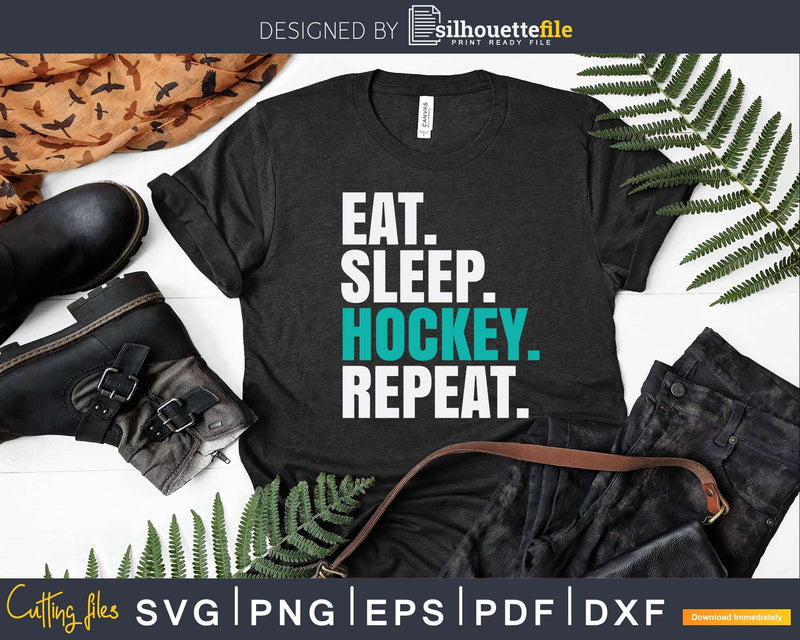 Eat Sleep Hockey Repeat Svg Dxf Png Printable Cut Files