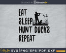 Eat Sleep Hunt Ducks Repeat svg png digital silhouette files