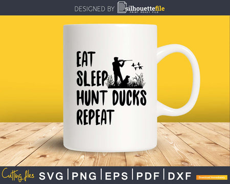 Eat Sleep Hunt Ducks Repeat svg png digital silhouette files
