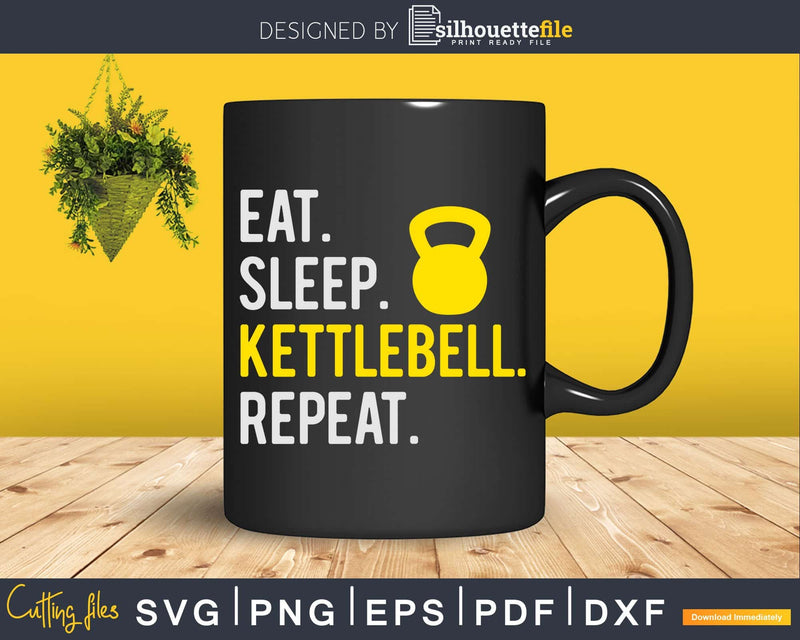 Eat Sleep Kettlebell Repeat Fitness Train Svg Dxf Cut Files