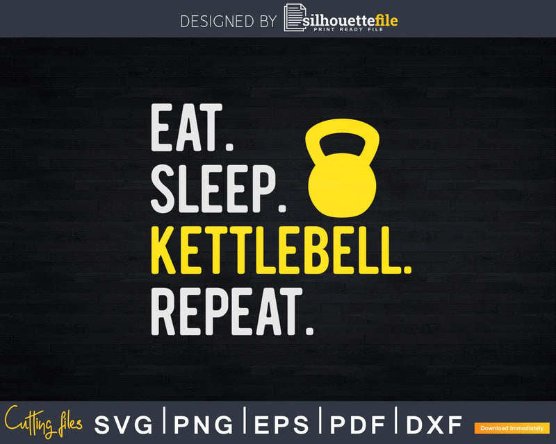 Eat Sleep Kettlebell Repeat Fitness Train Svg Dxf Cut Files
