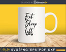 Eat. sleep. lift. Gym Workout Fitness craft svg png cut