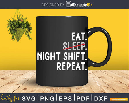 Eat sleep night shift repeat Nurse SVG PNG digital cutting