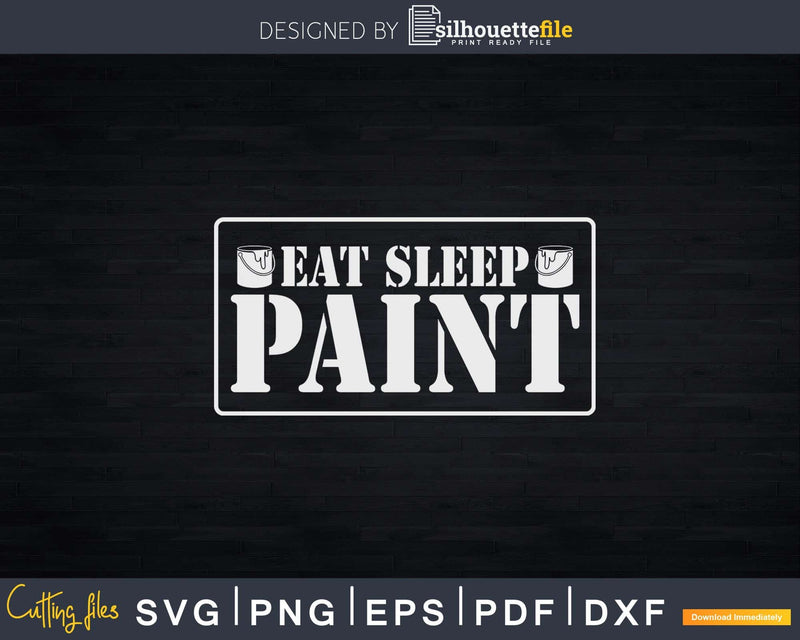 Eat Sleep Paint Svg Dxf Png Cut Files