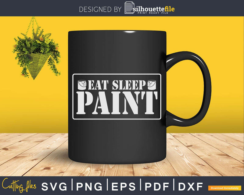 Eat Sleep Paint Svg Dxf Png Cut Files