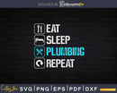 Eat Sleep Plumbing Repeat Svg Png Cut File