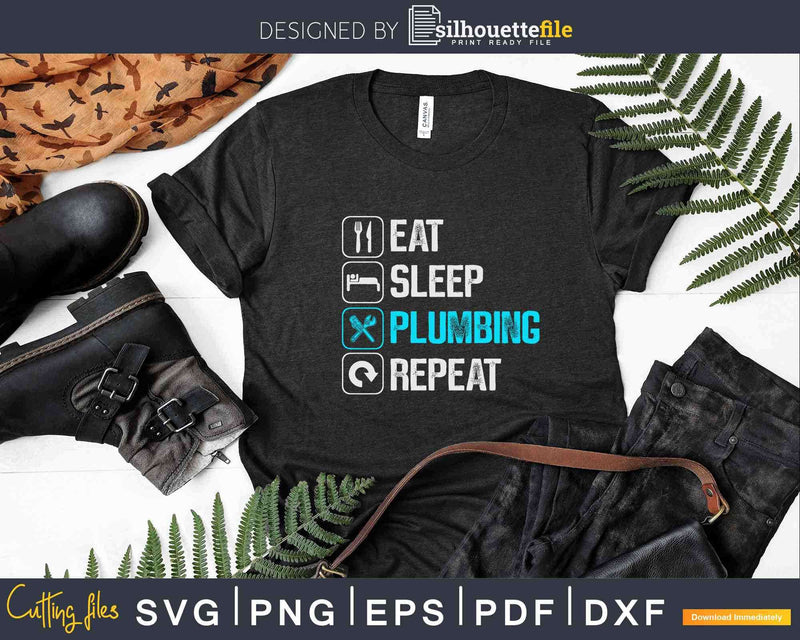 Eat Sleep Plumbing Repeat Svg Png Cut File
