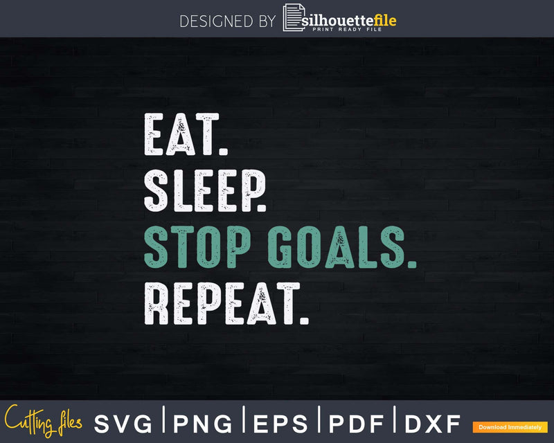 Eat Sleep Stop Goals Repeat Goalie Soccer Hockey Svg Png