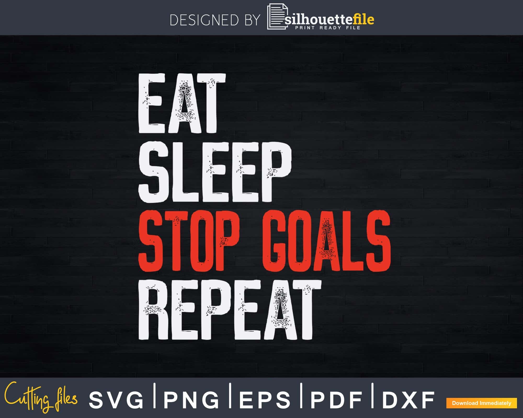 Eat Sleep Stop Goals Repeat T-Shirt Goalkeeper Svg Png Dxf | Silhouettefile