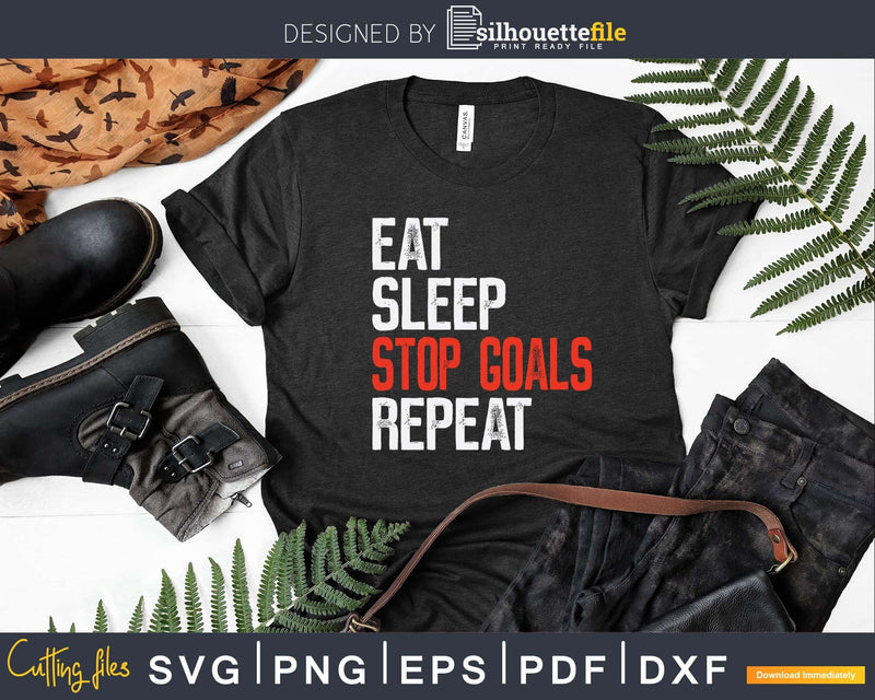 Eat Sleep Stop Goals Repeat T-Shirt Goalkeeper Svg Png Dxf