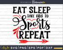 Eat Sleep take Kids to Sports Repeat svg Cricut Cut Files