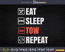 Eat Sleep Tow Repeat Truck Driver Svg Cricut Cut Files
