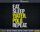 Eat Sleep Water Polo Repeat svg png printable cutting files