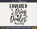 Educated Drug Dealer nurse cricut cut svg files