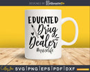 Educated Drug Dealer nurse cricut cut svg files