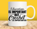 Education Is Important But Crochet Importanter Svg Png Cut