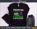 Education is important but fishing importantener svg design
