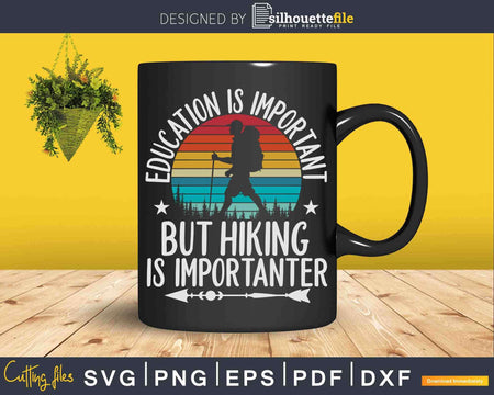 Education Is Important But Hiking Importanter Svg Cut Files