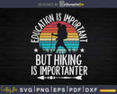 Education Is Important But Hiking Importanter Svg Cut Files