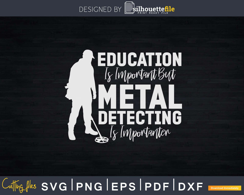 Education Is Important But Metal Detecting Importanter Svg