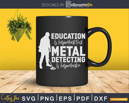 Education Is Important But Metal Detecting Importanter Svg