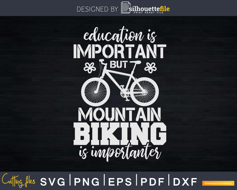 Education Is Important But Mountain Biking Importanter Svg