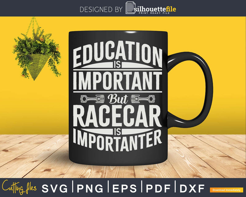 Education is Important But Racecar Is Importanter Png Svg