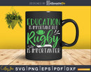 Education Is Important But Rugby Importanter Svg Cut Files