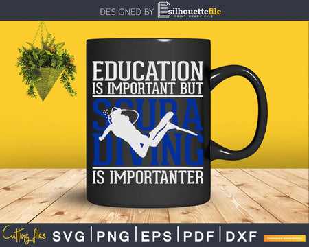 Education Is Important But Scuba Diving Importanter Svg Png