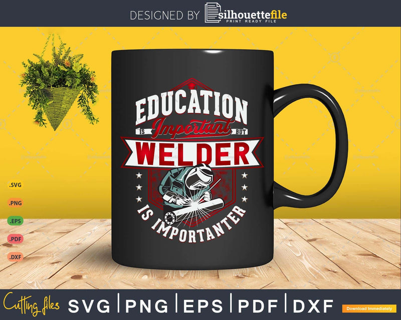 Education Is Important But Welder Importanter