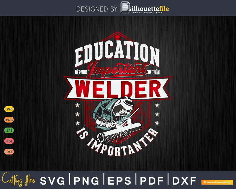 Education Is Important But Welder Importanter