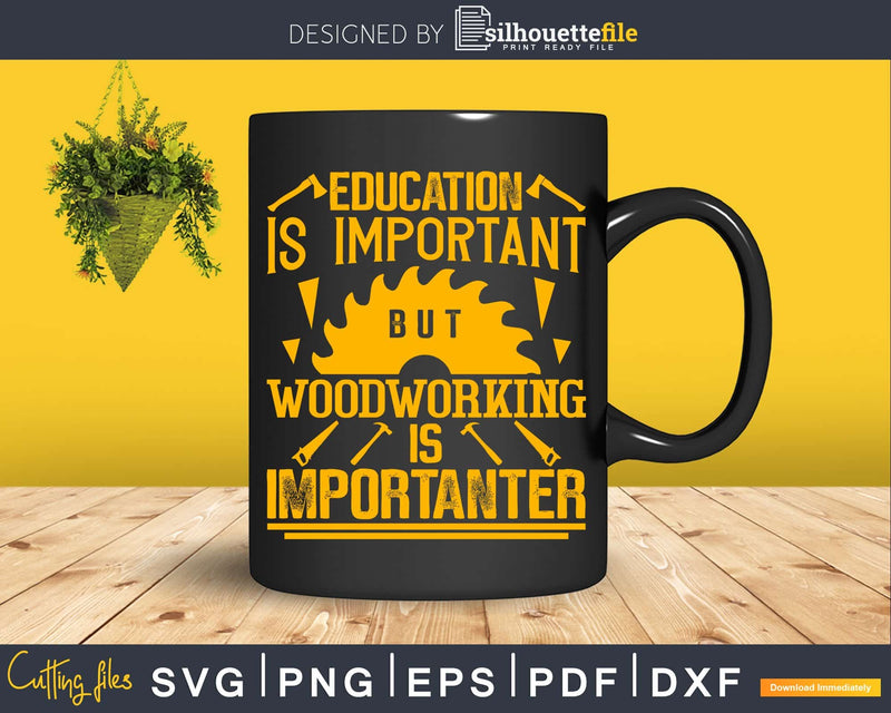 Education Is Important But Woodworking Funny Carpenter Svg