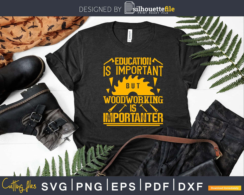 Education Is Important But Woodworking Funny Carpenter Svg