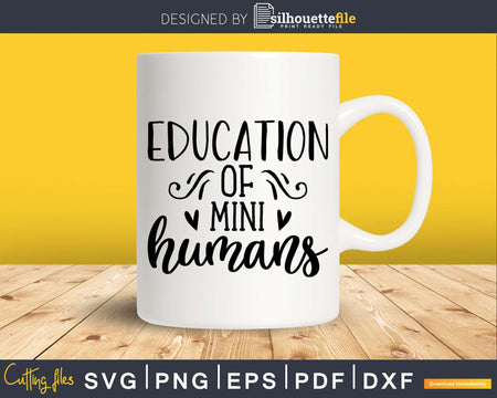 Education of mini humans Svg Shirt Design Printable Cut File