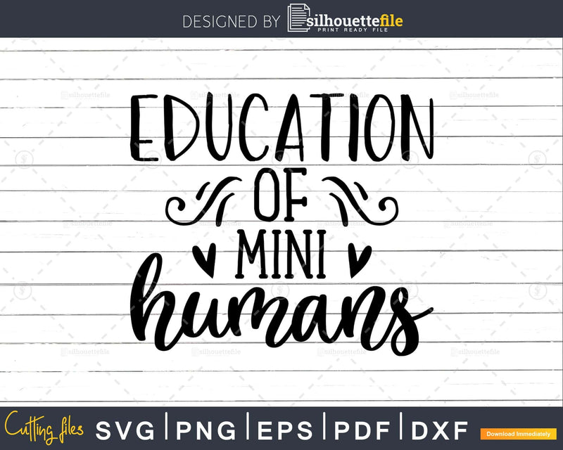 Education of mini humans Svg Shirt Design Printable Cut File