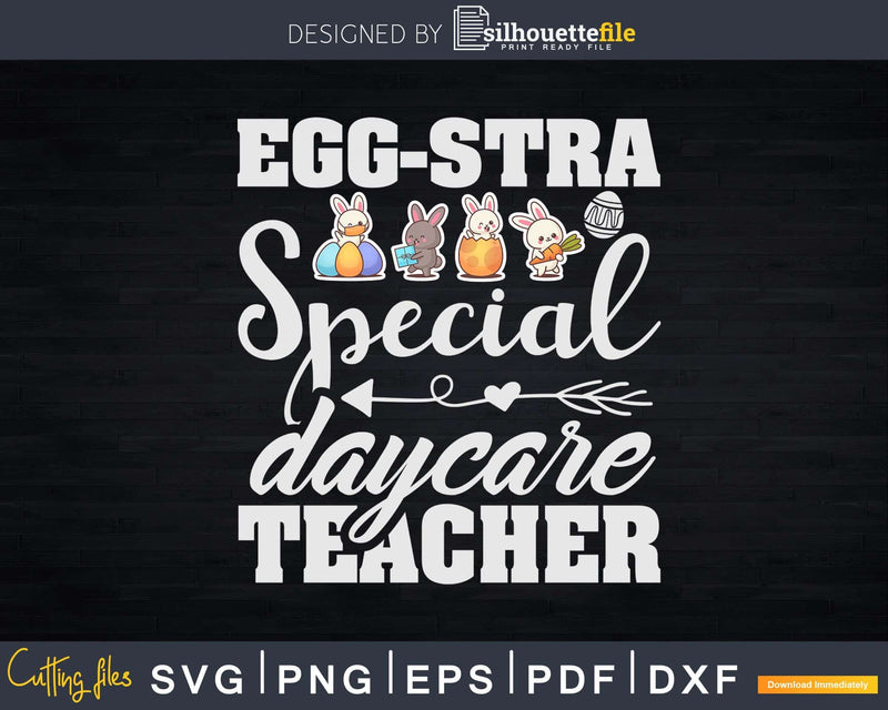 Eggstra Special Daycare Teacher Funny Easter Day Svg Dxf