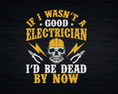 Electrician Be Dead If I Wasn’t Good With Electric