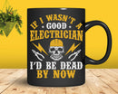 Electrician Be Dead If I Wasn’t Good With Electric