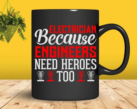 Electrician Because Engineers Need Heroes Too Svg Png
