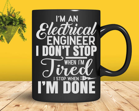 Electrical Engineer I Don’t Stop When I’m Done