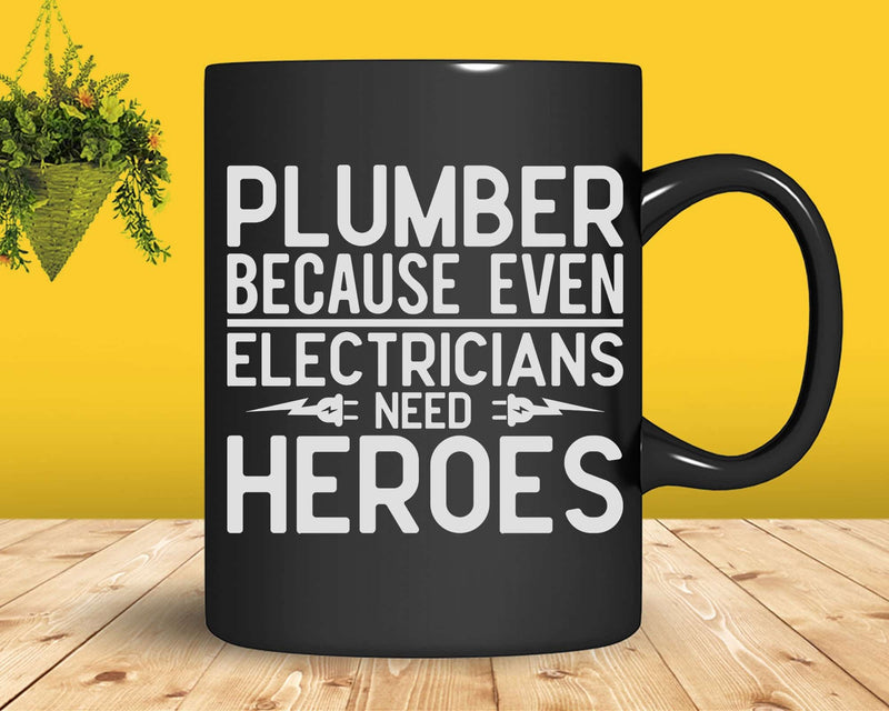 Plumber Because Even Electricians Need Heroes Svg Png