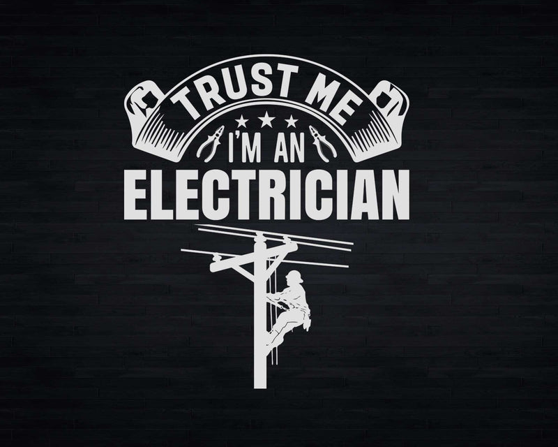 Trust Me I’m An Electrician Svg Png Cricut Files